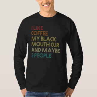 Black Mouth Cur Dog Owner Coffee Lovers Quote Vint T-Shirt