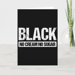 Black No Cream No Sugar 2 Card