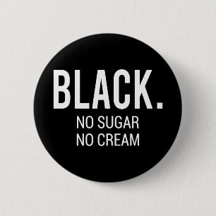 Black No Sugar No Cream 6 Cm Round Badge