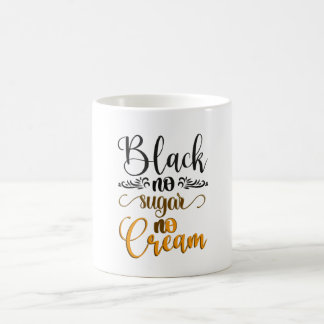 Black no sugar no cream coffee mug