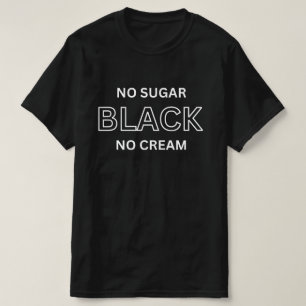 Black No Sugar No Cream Shirt, Black Woman Shirt, T-Shirt