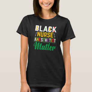 Black Nurse Anaesthetist Matter Black History Mont T-Shirt