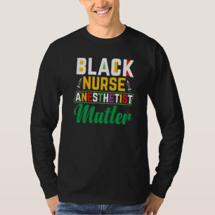 Black Nurse Anaesthetist Matter Black History Mont T-Shirt
