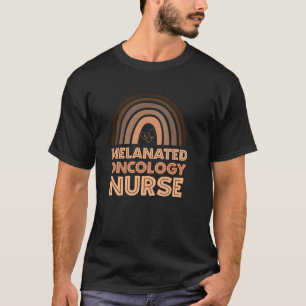 Black Nurse Melanated Oncology Nurse Black History T-Shirt