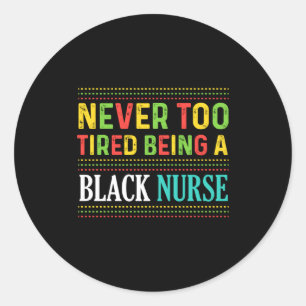 Black Nurse Tired African American History T Shirt Classic Round Sticker