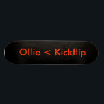 black, Ollie < Kickflip Skateboard<br><div class="desc">An ollie is never better than a kickflip.</div>