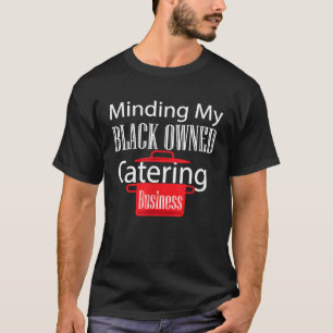 Black Owned Business Support Chef Catering Entrepr T-Shirt
