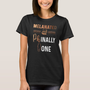 Black Phd Graduation Melanated Grad School Phinall T-Shirt