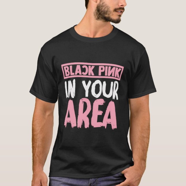 Black Pink In Your Area K-Pop Kpop Korea Pop T-Shirt (Front)