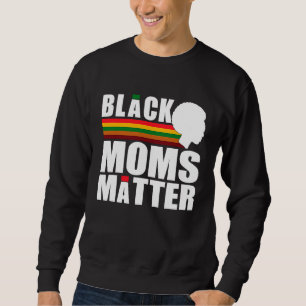 Black Pride African American Black Moms Matter Sweatshirt
