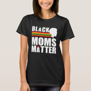 Black Pride African American Black Moms Matter T-Shirt