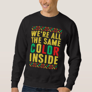 Black Pride We Re All The Same Colour Inside Sweatshirt