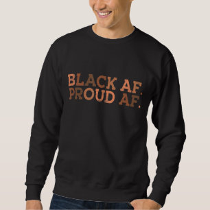 Black Proud AF African History Month BHM Melanin M Sweatshirt