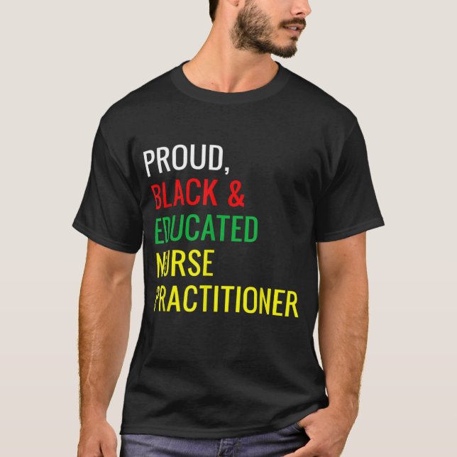 Black Proud Educated Nurse Practitioner Fun Work P T-Shirt (Front)