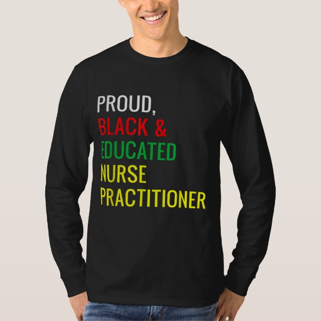 Black Proud Educated Nurse Practitioner Fun Work P T-Shirt (Front)