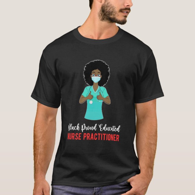 Black Proud Educated Nurse Practitioner NP T-Shirt (Front)