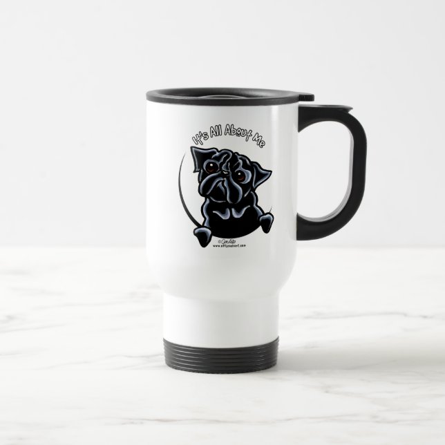 Black Pug Its All About Me Travel Mug (Right)