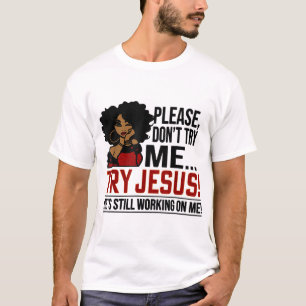 Black Queen Afro Lady Please Don't Try Me Try Jesu T-Shirt