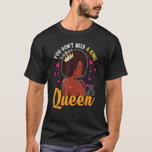 Black Queen Crown Don't Need A King To Be A Queen  T-Shirt