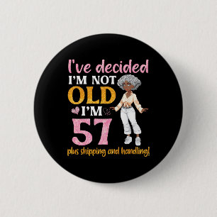 Black Queen I'm Not Old I'm 57 Plus Shipping And H 6 Cm Round Badge