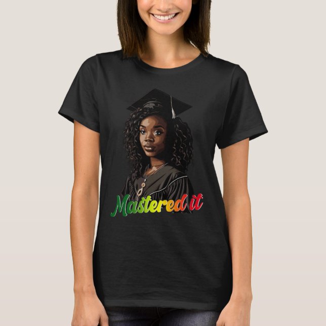 Black Queen Masters Graduation Girl Mastered It  1 T-Shirt (Front)