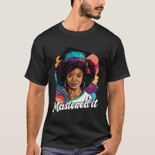 Black Queen Masters Graduation Girl Mastered It  2 T-Shirt