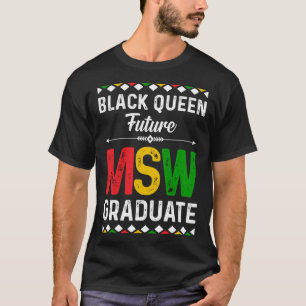 Black Queen MSW Social Work Grads Cap Masters Grad T-Shirt