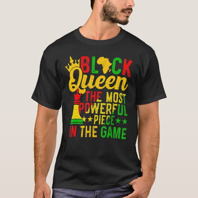 Black Queen The Most Powerful Piece Black History  T-Shirt (Front)