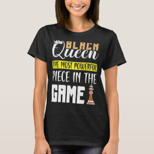 Black Queen The Most Powerful Piece in The Game Gi T-Shirt