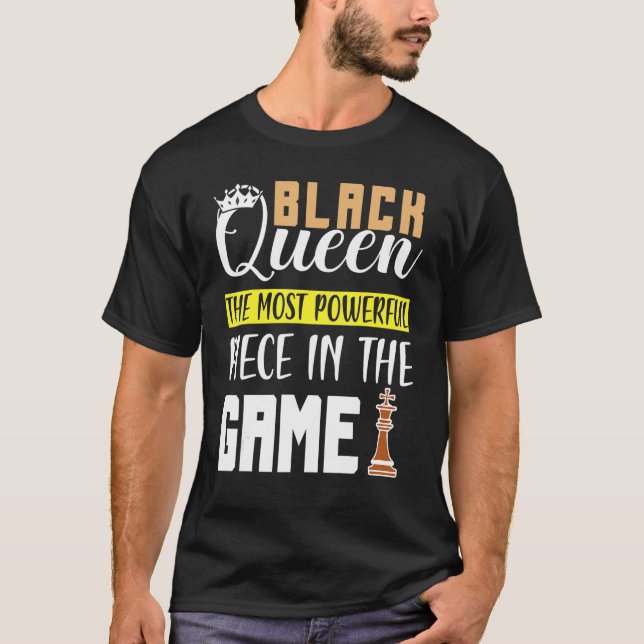 Black Queen The Most Powerful Piece in The Game Gi T-Shirt (Front)