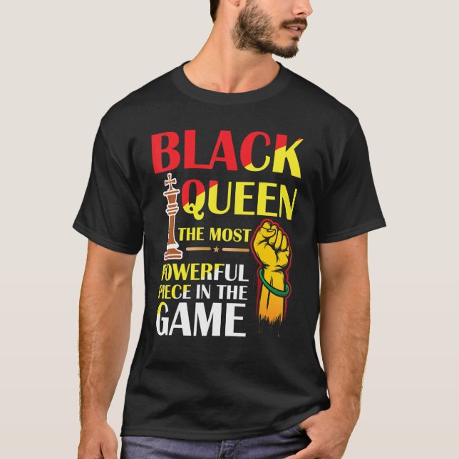 Black Queen The Most Powerful Piece in The Game Gi T-Shirt (Front)