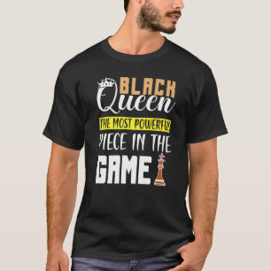 Black Queen The Most Powerful Piece in The Game Gi T-Shirt