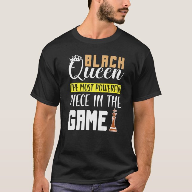 Black Queen The Most Powerful Piece in The Game Gi T-Shirt (Front)