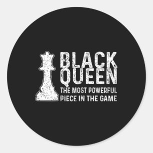 Black Queen The Most Powerful Piece In The Game Wo Classic Round Sticker