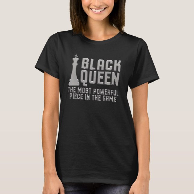 Black Queen The Most Powerful Piece in The Game Wo T-Shirt (Front)