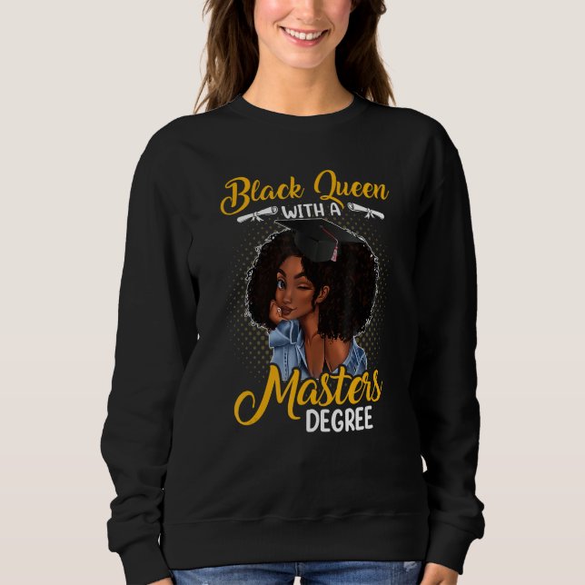 Black Queen With A Masters Degree Melanin Girl Sweatshirt (Front)
