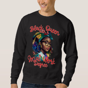 Black Queen With A Masters Degree MSW Social Work  Sweatshirt