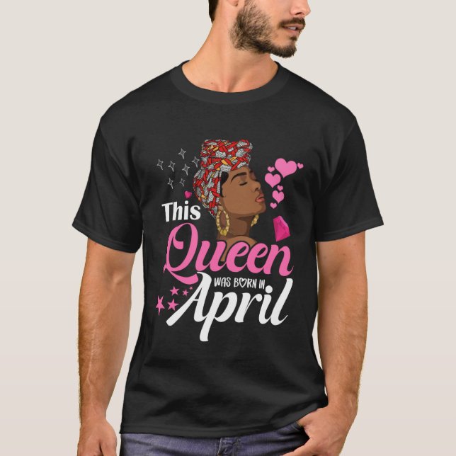 Black Queens April Girl This Queen was Born in Apr T-Shirt (Front)