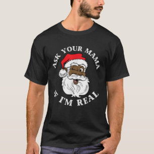 Black Real Santa Ask Your Mama If I m Real Black C T-Shirt
