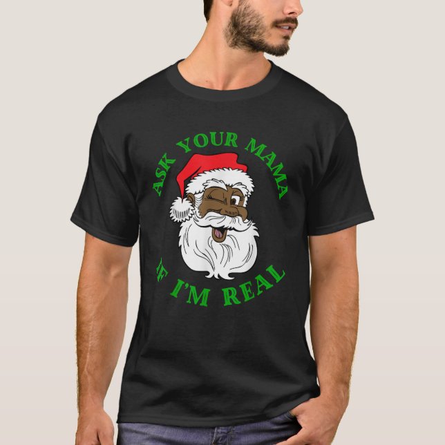 Black Real Santa Ask Your Mama If I m Real Black C T-Shirt (Front)