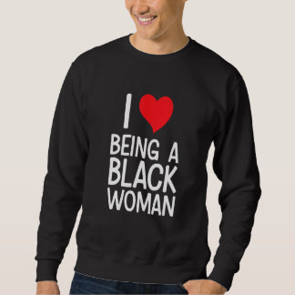 Black Rights African American - I Love Being A Bla Sweatshirt