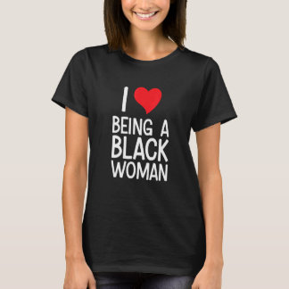 Black Rights African American - I Love Being A Bla T-Shirt