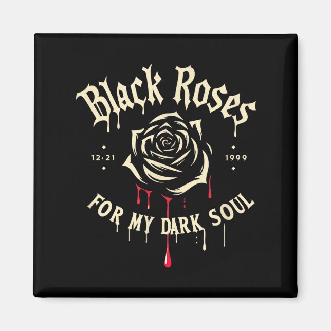 Black Roses For My Dark Soul Funny Gift For Men Wo Magnet (Front)