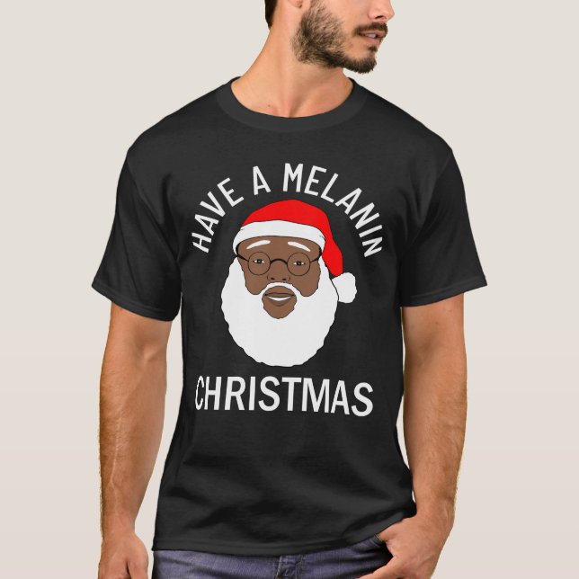 Black Santa Have A Melanin Cristmas T-Shirt (Front)
