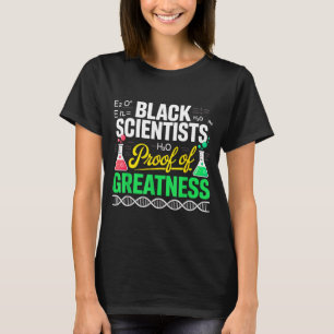 Black Scientists Proof Of Greatness Black History  T-Shirt