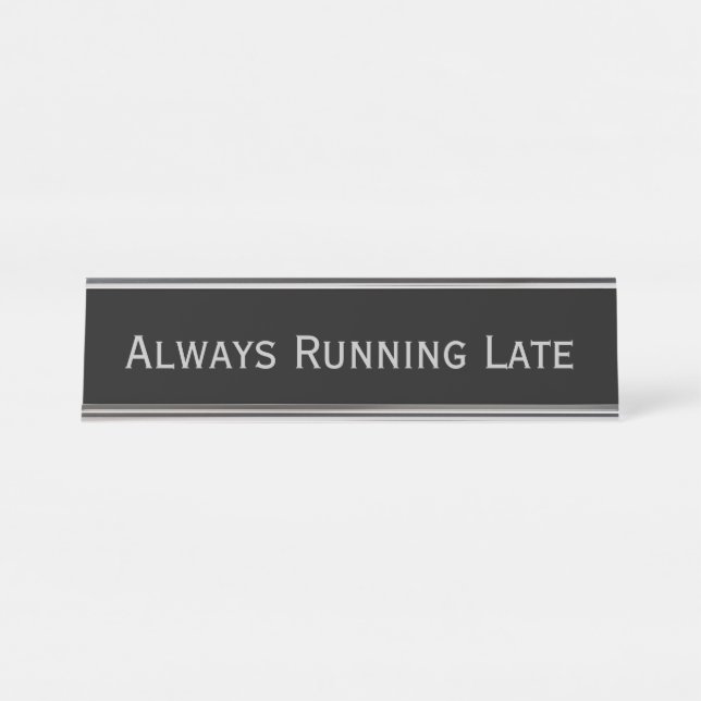 Black Silver 'Always Running Late' Funny Pun Desk Name Plate (Front)