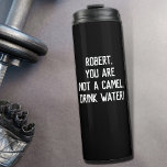 Black Simple Funny Quote Drink Water with A Name Thermal Tumbler<br><div class="desc">Customisable text to write your own funny or favourite quote or keep existing one to encourage and remind you or your loved one to drink more water "name,  you are not a camel. Drink water!"</div>