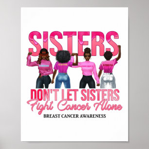 Black Sisters Don't Let Sisters Fight Breast Cance Poster