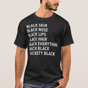 Black Skin Black Nose Black Lips Black Hair Statem T-Shirt