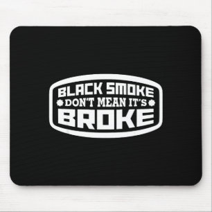 Black Smoke Don't Mean It's Broke _ Funny Diesel Mouse Pad